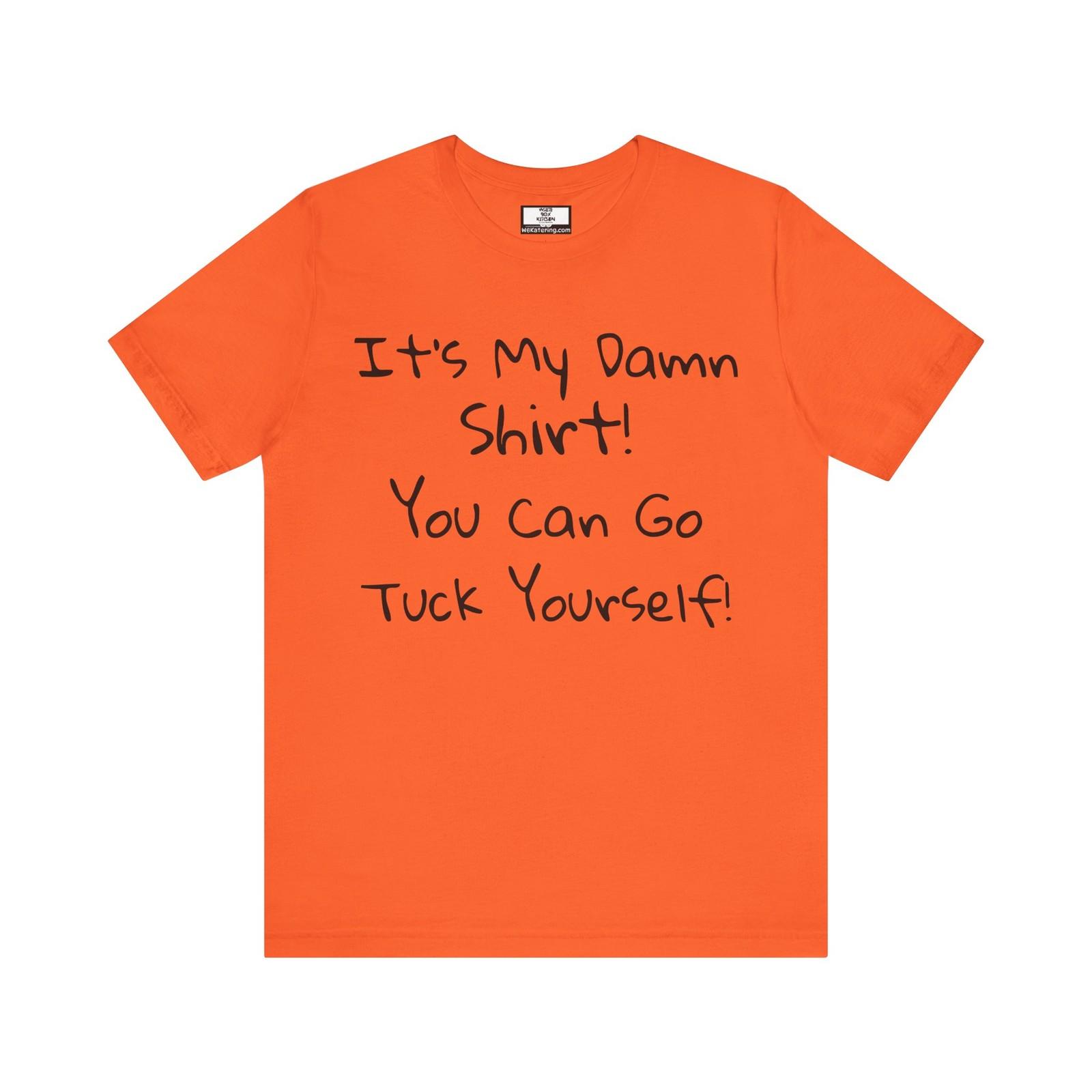 Its My Damn Shirt T S