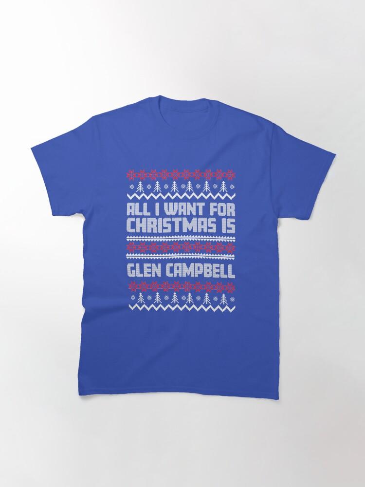 Glen Campbell All I Want for Christmas is Glen Campbell Ugly Gift Xmas Classic T-Shirt