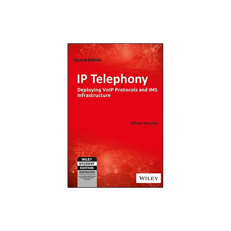 IP Telephony, 2ed: Deploying VoIP Protocols and IMS Infrastructure