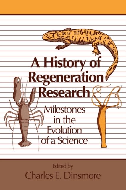 The A History of Regeneration Research : Milestones In the Evolution of a Science Book