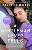 The A Gentleman Never Tells : The Sexy, Steamy and Utterly Page-turning New Regency Romance from the Million-copy Bestselling Author Book