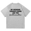 Letter Print My Intrusive Thoughts Sound Like This Printed T Shirt Fashion Unisex Summer Graphic Tshirts Vintage Gift Y2k Clohes