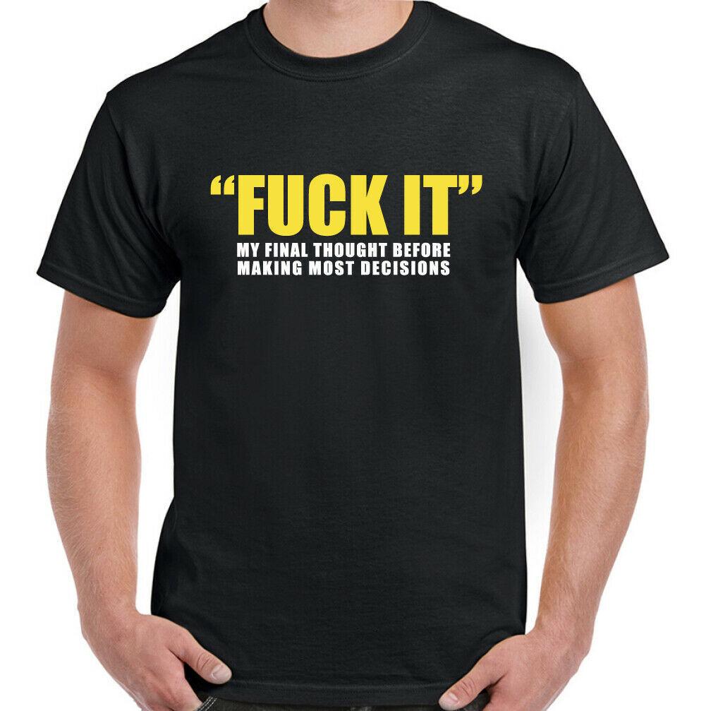 Slogan T-Shirt Offensive F#ck it My Final Thought Mens Funny Rude Birthday Gift 3XL