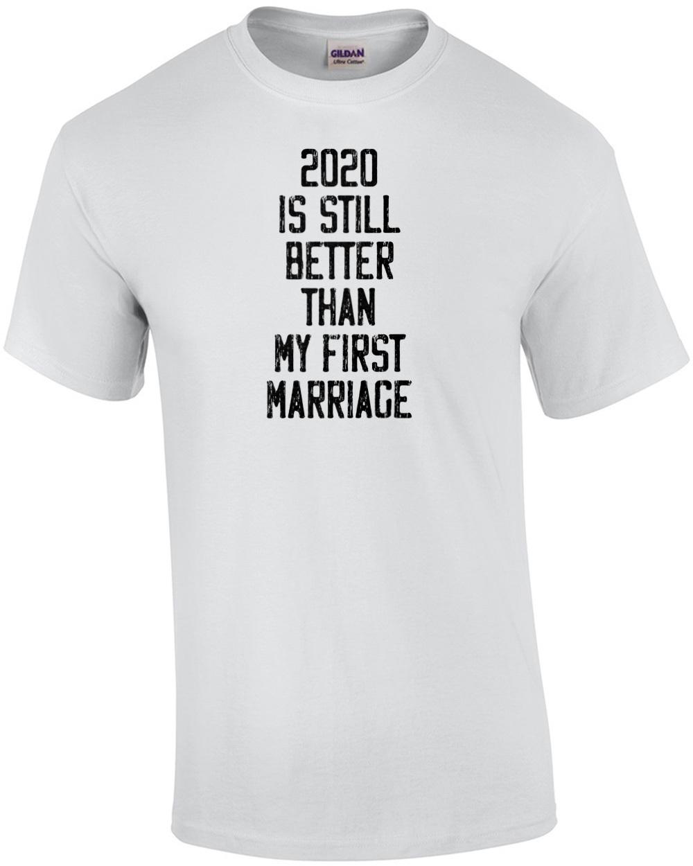 2020 is still better than my first marriage - funny t-shirt Unisex T-Shirt S
