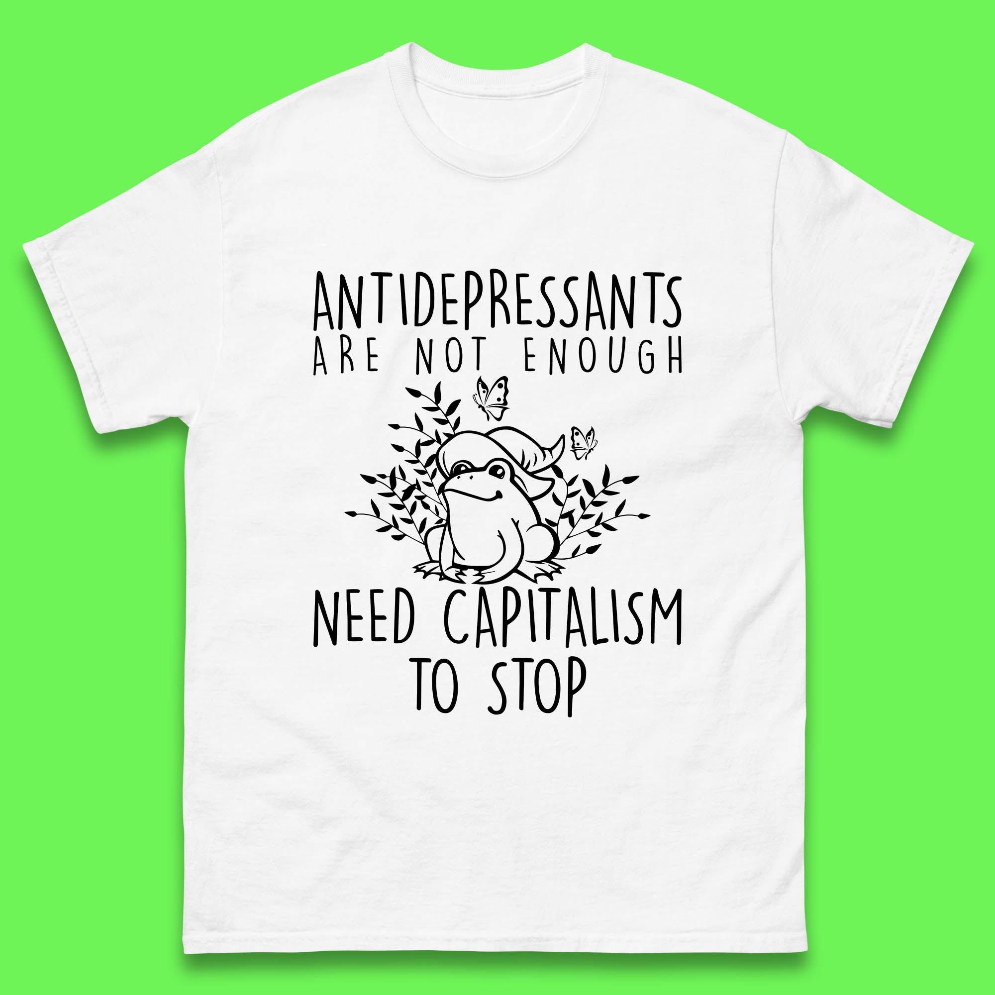 Antidepressants Are Not Enough Need Capitalism To Stop Funny Mental Health Mens Tee Top 2XL
