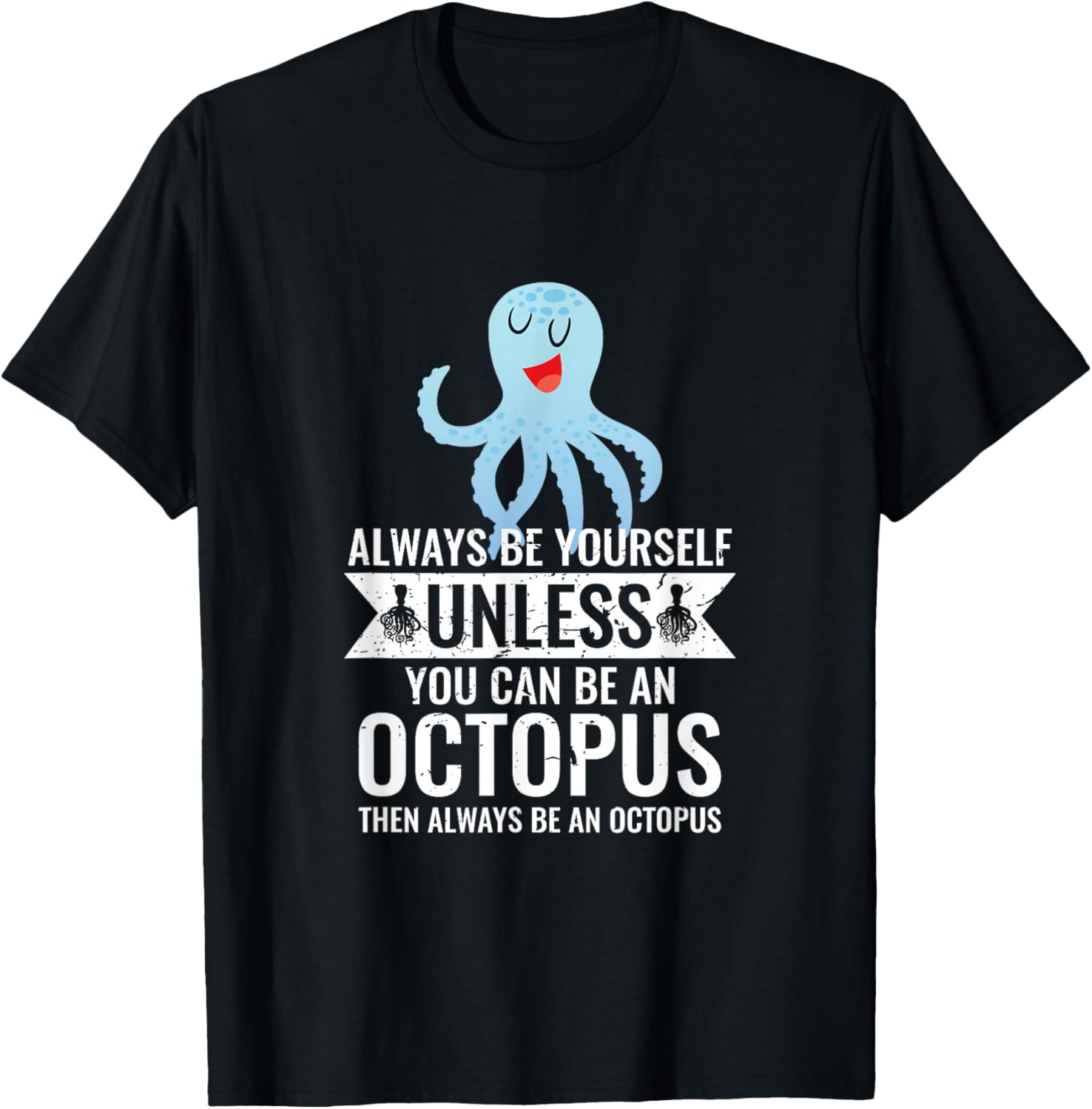 Always Be Yourself Unless You can be Octopus Funny T-Shirt Unisex T-Shirt L