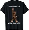 I Can't I Have Plans with Bigfoot Funny Sasquatch Big Foot T-Shirt