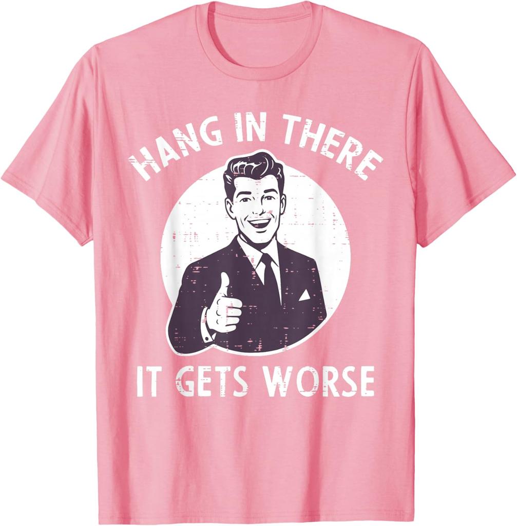 Hang In There It Gets Worse Sarcastic Retro Man Thumbs Up Graphic Tee Shirt Casual Cotton Crewneck TShirt