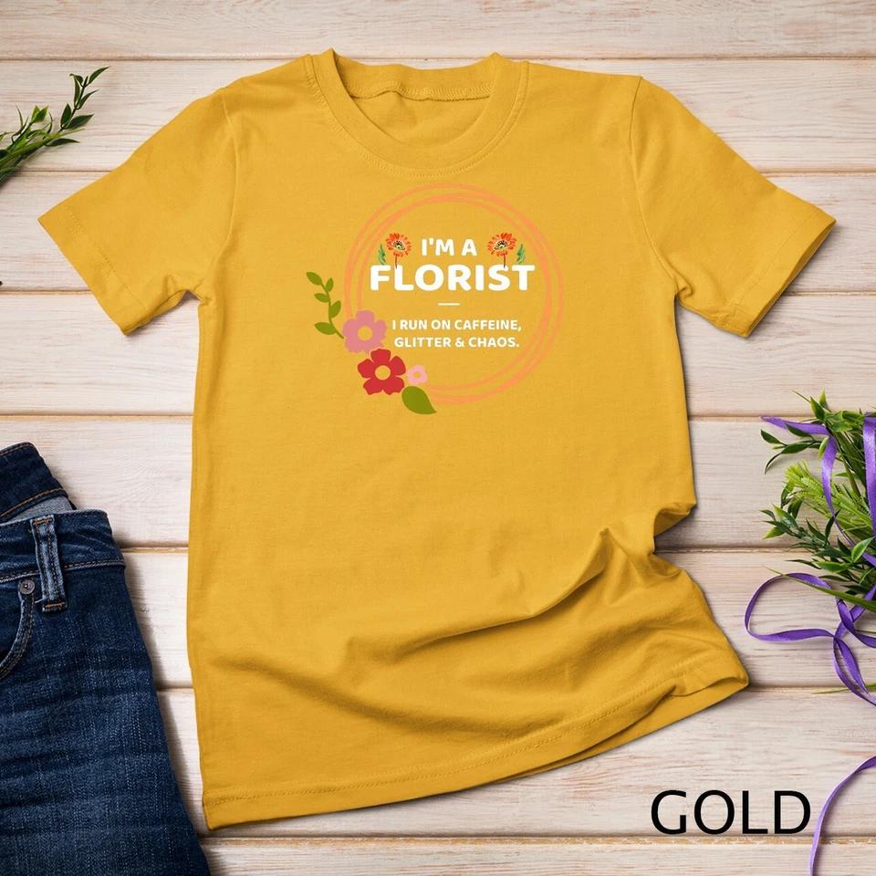 Funny Florist Gift Flower Design I m A Florist T-Shirt Unisex T-shirt 3 M