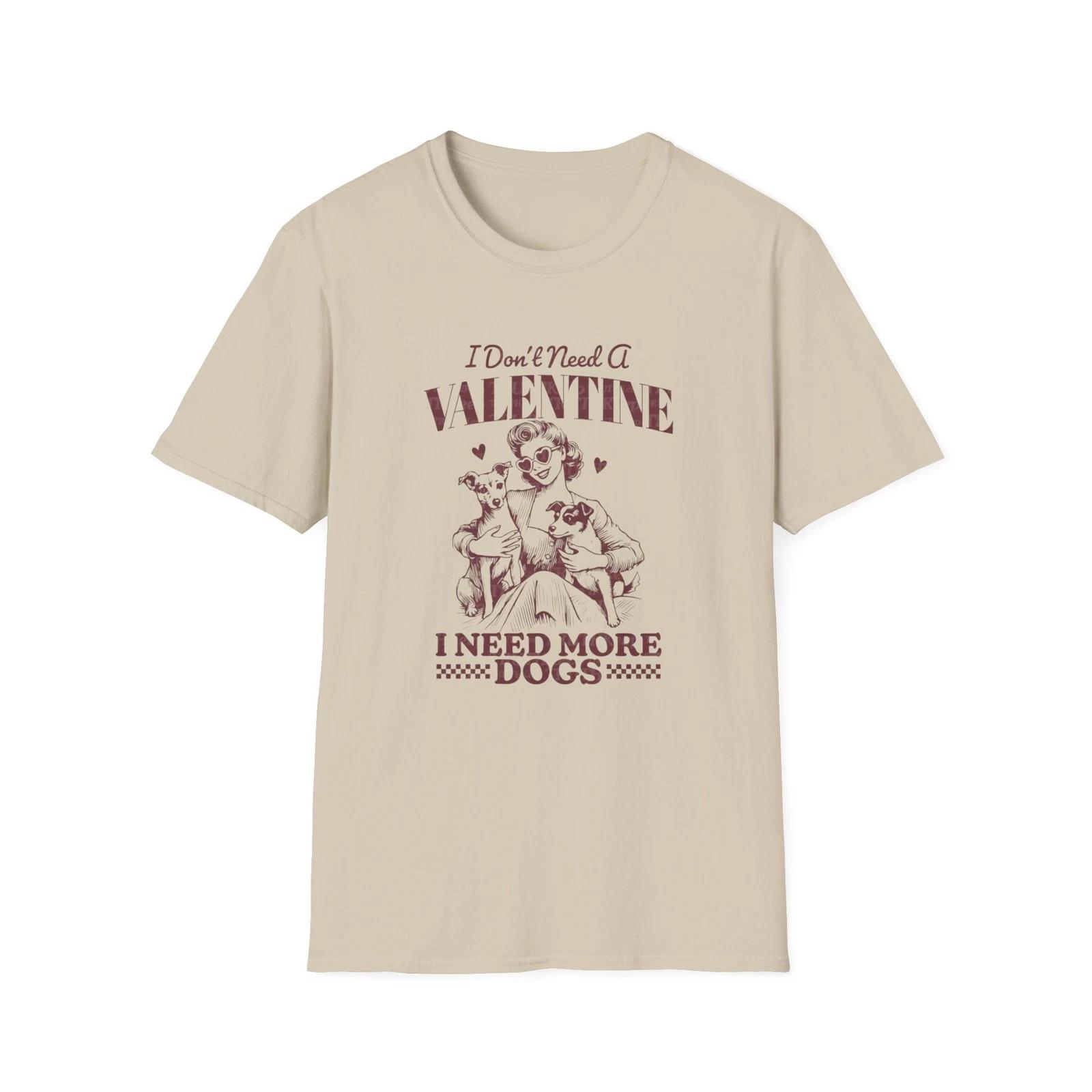 I Don’t Need A Valentine I Need More Dogs T-Shirt | Dog Lover Tee 3XL