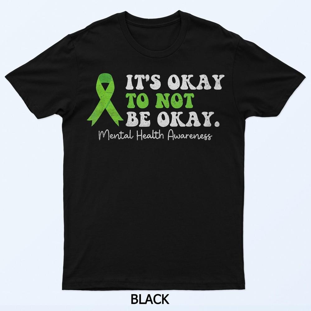 

Its Okay To Not Be Okay Mental Health Awareness Ribbon T-Shirt S