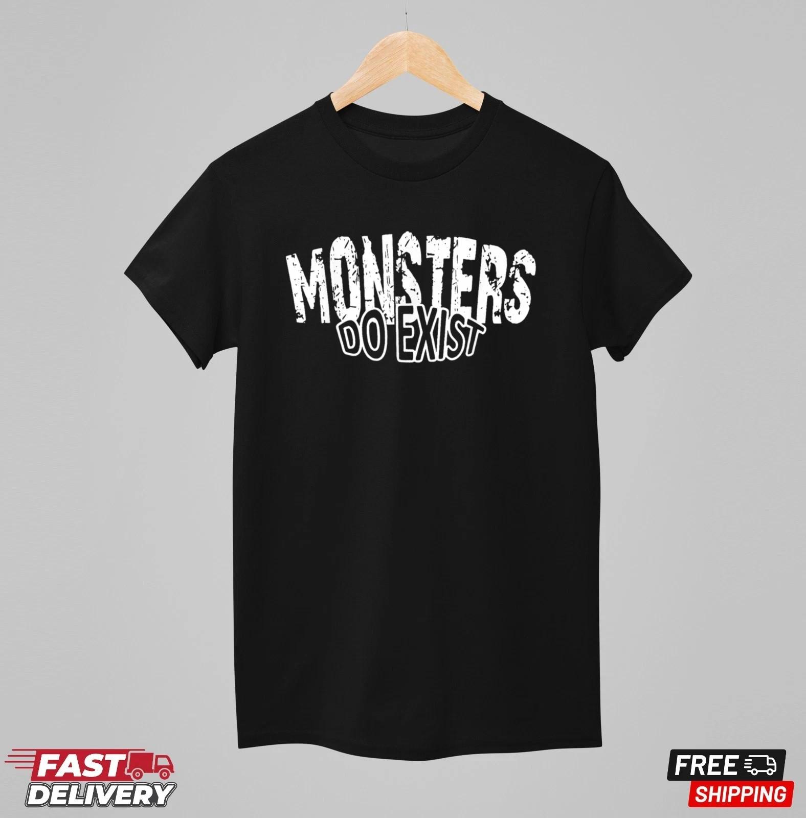 Monsters do Exist Horror Saying T-Shirt Halloween Movie Shirt Gift Shirt M