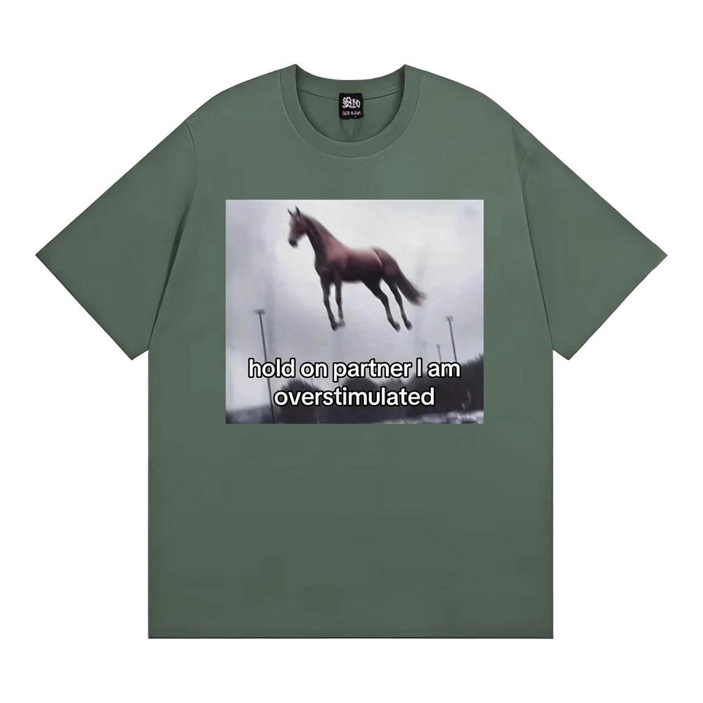 

Hold on Partner I Am Overstimulated Horse T Shirt Funny Anxiety Meme Tshirts Men Women Fashion Casual Humor Short Sleeve Tshirt 3XL