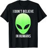 I Don't Believe in Humans TShirt Funny Alien Space Gift Tee Graphic T Shirts Men Clothing Tops Streetwear Camisetas