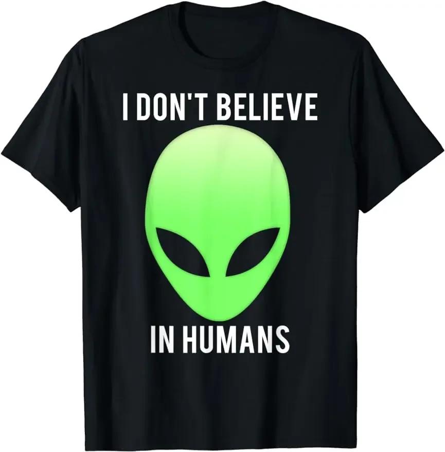 I Don't Believe in Humans TShirt Funny Alien Space Gift Tee Graphic T Shirts Men Clothing Tops Streetwear Camisetas