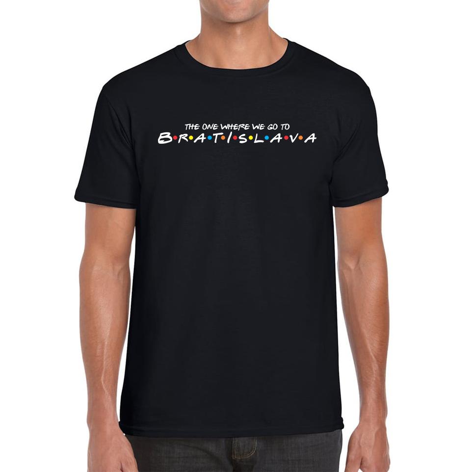 The One Where We Go To Bratislava Inspired By Friends Spoof Capital Of Slovakia Mens Tee Top 3XL