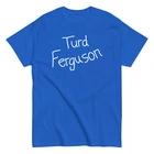 Turd Ferguson Shirt - Unisex M