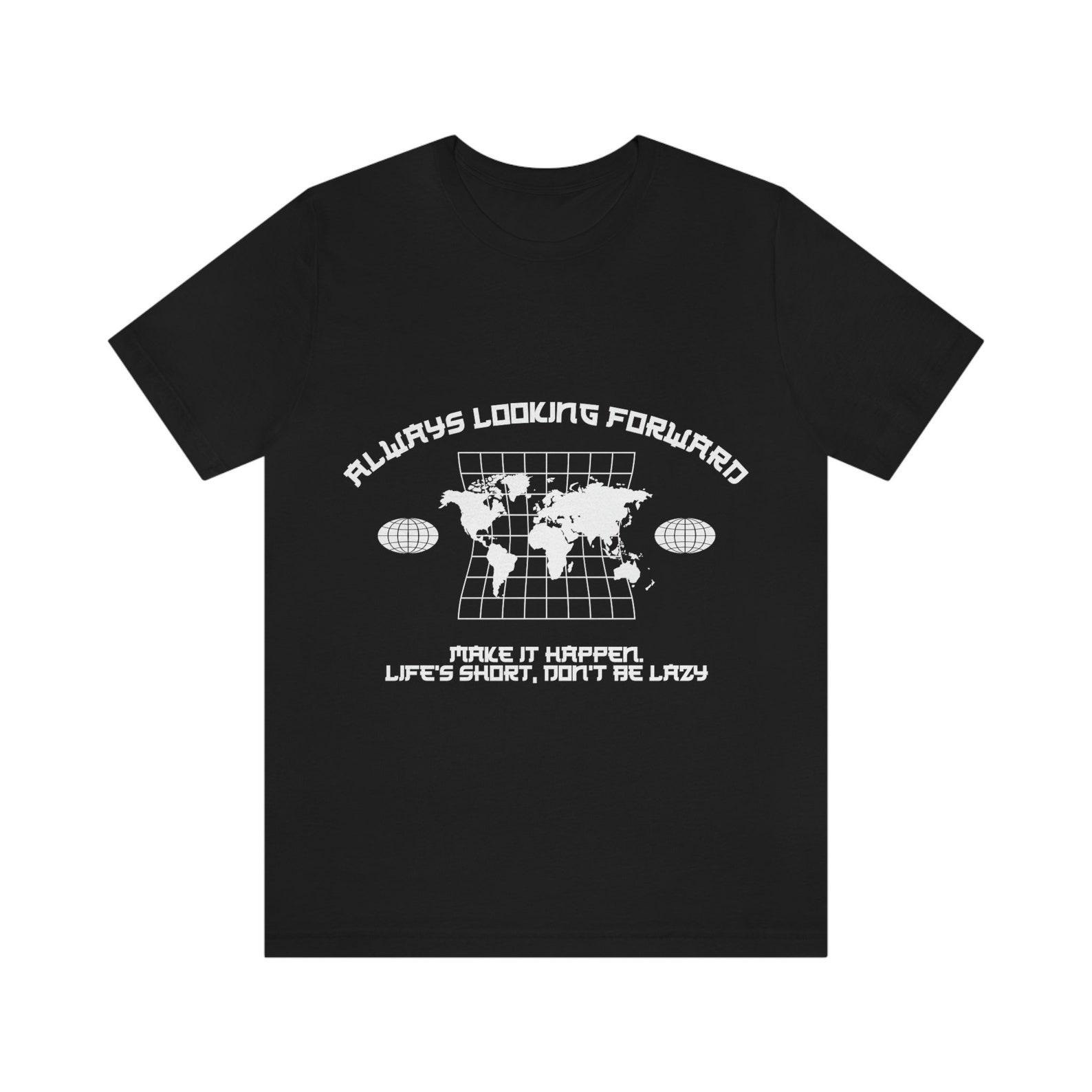 Always Looking Forward T-Shirt: Unisex Motivational Tee L