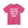 This Shirt Turns Pink When I'm Horny Funny Top Inappropriate Dirty Joke Novelty