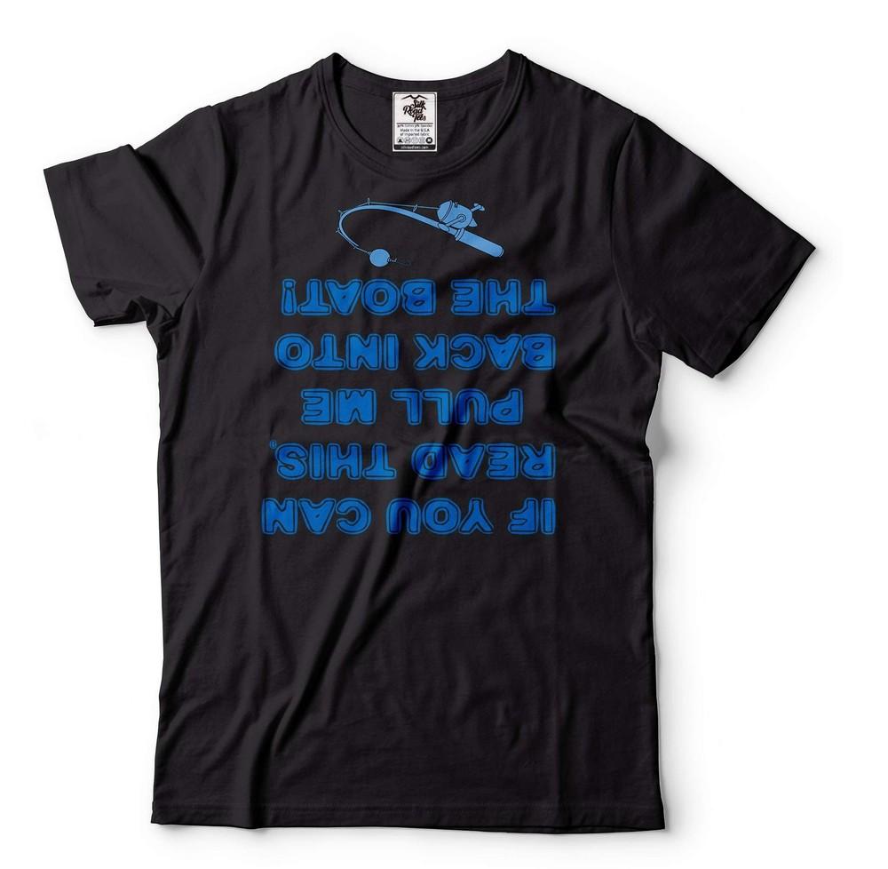 

Funny Fishing Tee Shirt If You Can Read This Shirt Pull Me Back Into Boat Tshirt Unisex T-Shirt XXXXL