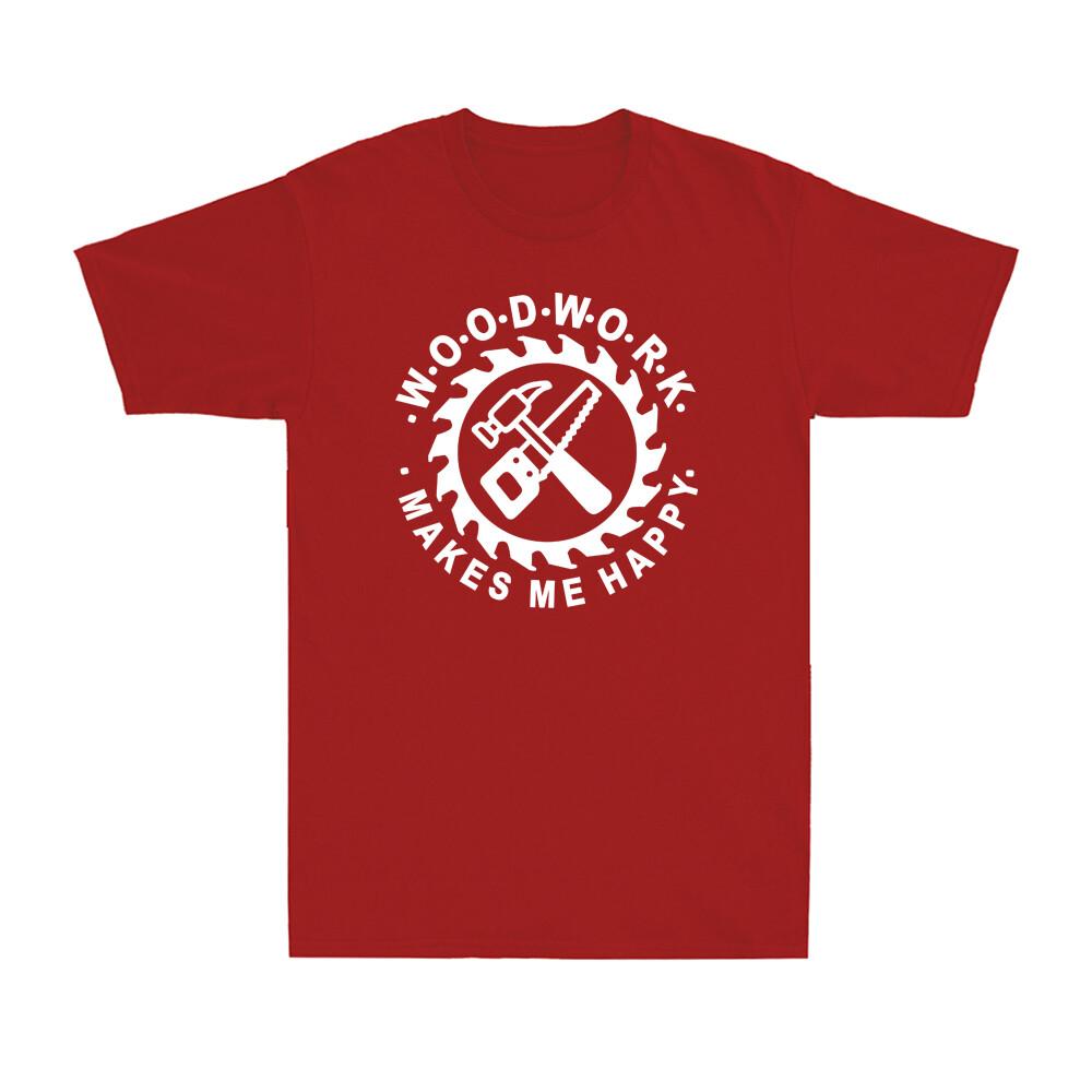 Woodwork Makes Me Happy Shirt Funny Woodworker Woodworking Gift Men s T-Shirt Unisex T-Shirt XL