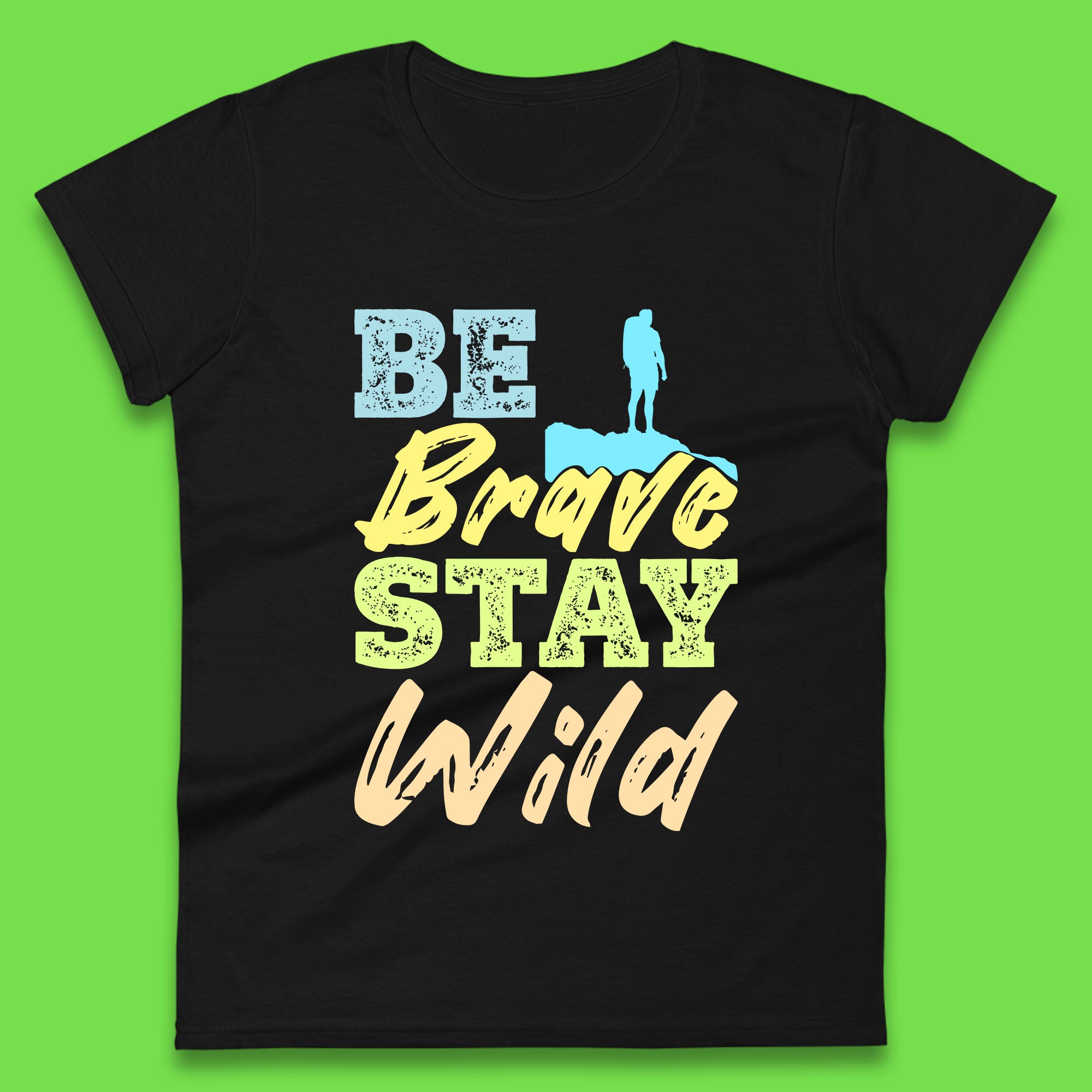 Be Brave Stay Wild Camping Adventure Outdoor Hiking Wilderness Wild Life Womens Tee T Shirt Mens Tops Unisex Top S