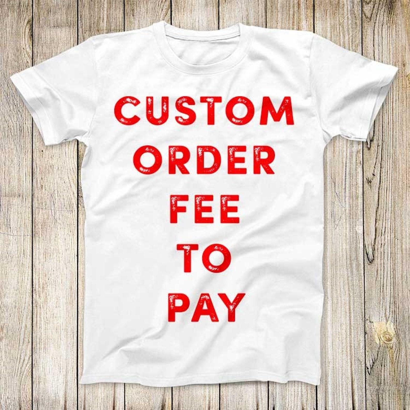 Custom Made T-Shirt Order Fee To Pay 2XL