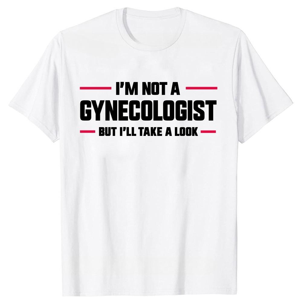 Im Not A Gynecologist But Ill Take A Look Funny Doctor TShirts Unisex Fashion Casual Tshirt Cotton Loose T Shirt Fashion Tops