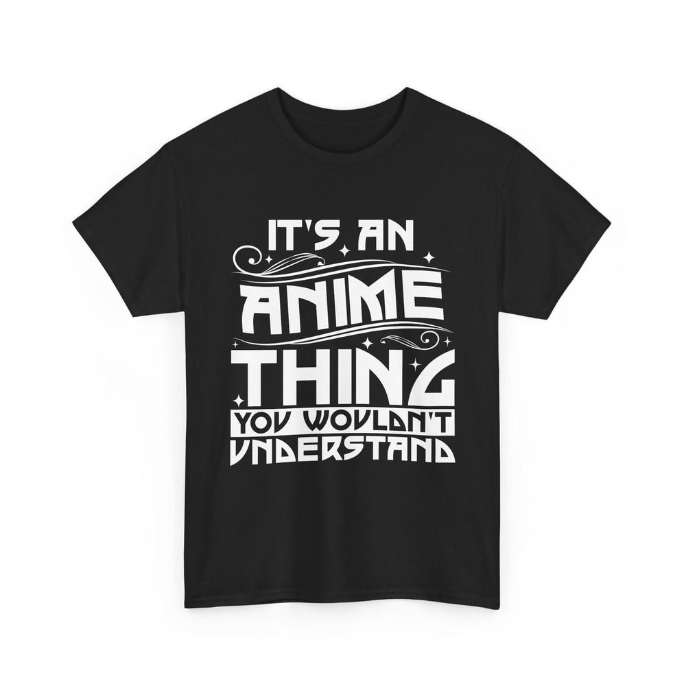 It's an Anime Thing Shirt | Manga Style T-Shirt | Otaku Culture