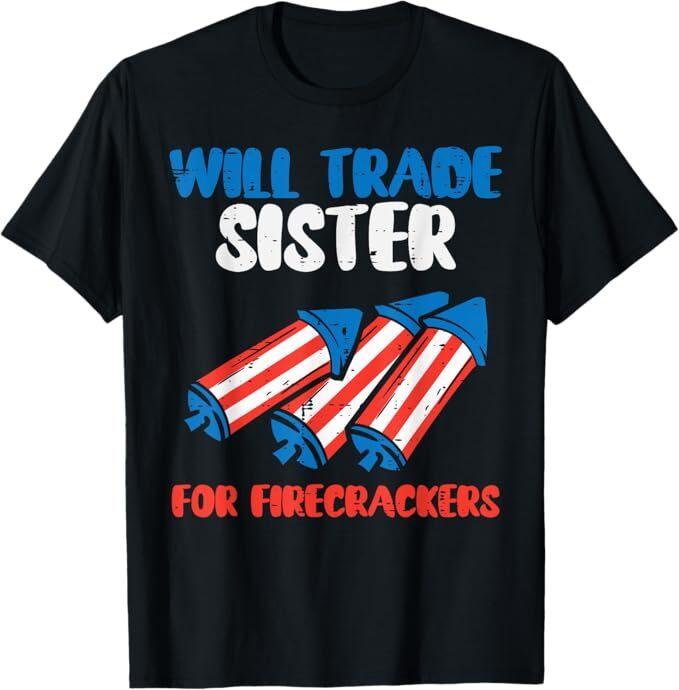Trade Sister For Firecrackers Funny Boys 4th Of July Kids T-Shirt