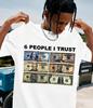 Unisexs Casual Tshirt With 6 People I Trust Retro Style Loose Round Neck Short Sleeve Breathable Bold Dollar Bill All Seasons