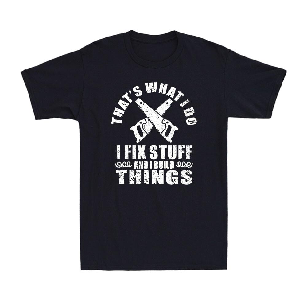 That s What I Do I Fix Stuff And I Build Things Vintage Men s T-Shirt Tee XXXXL