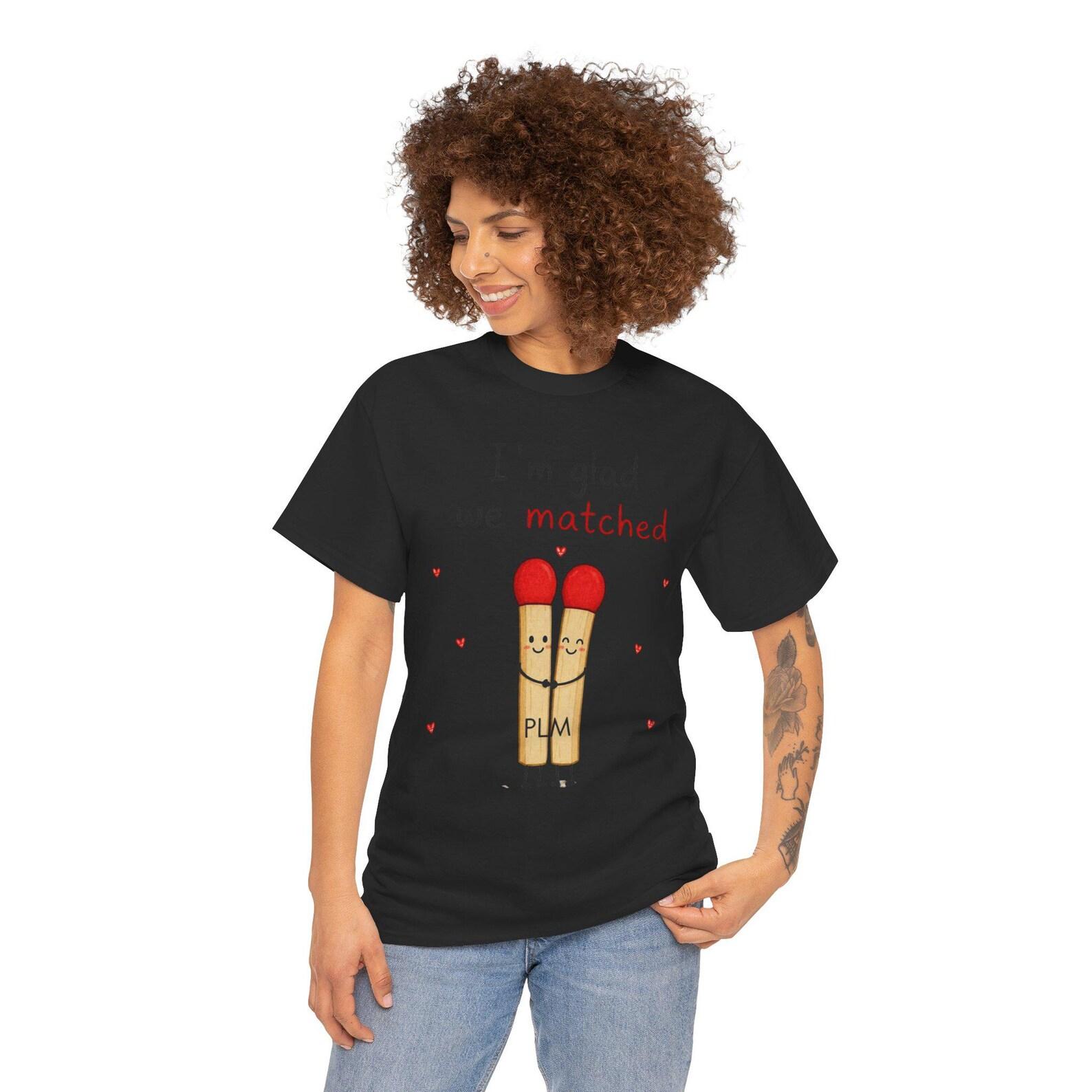 I m Glad We Matched Shirt, Cute Matchstick Couple Tee, Funny Valentine Shirt, Romantic Love Gift, Matching Couple T Shirt, Anniversary Gift 2XL