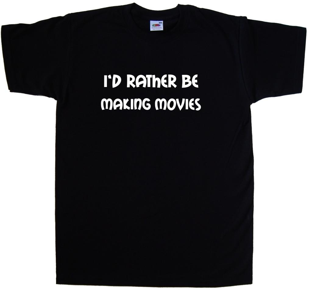 I'd Rather Be Making Movies T-Shirt