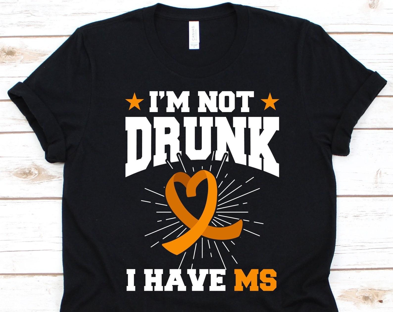I m Not Drunk I Have Ms Shirt, Multiple Sclerosis Awareness, MS Warrior Survivor, MS Disease Shirt, Orange Ribbon Design, MS Fighter Shirt M