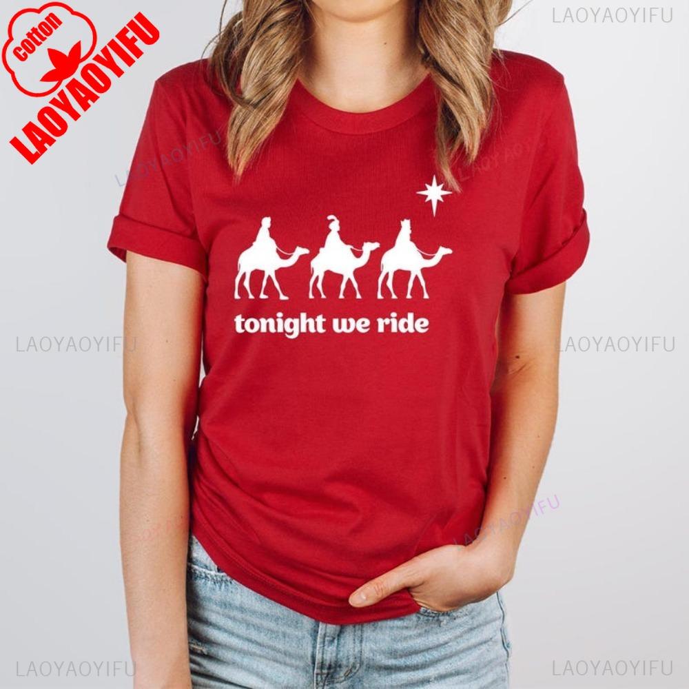 Tonight We Ride Christmas Lady TShirt Three Wise Unisex Christian Christmas Tees Women Clothes Fashion Shortsleeve Cotton Tops S