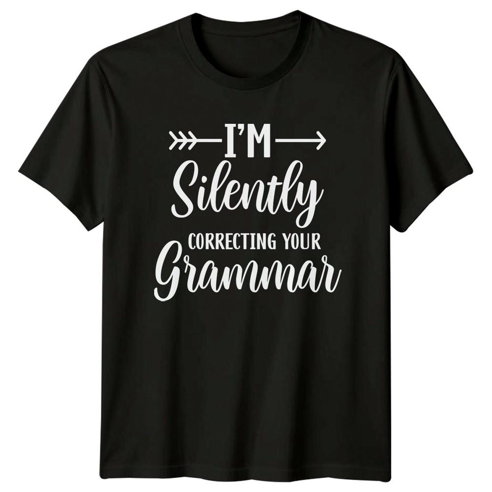 

I#039;m Silently Correcting Your Grammar Sarcastic Funny Adult TShirt Unisex T-Shirt XL