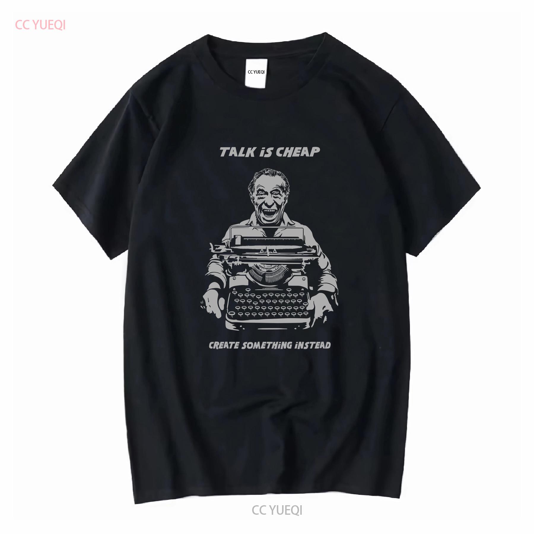 

Bukowski T Shirt Talk Is Cheap Create Something Instead QUOTE SLOGAN FUNNY long or short sleeves vintage Washed Unisex Slightly 4XL