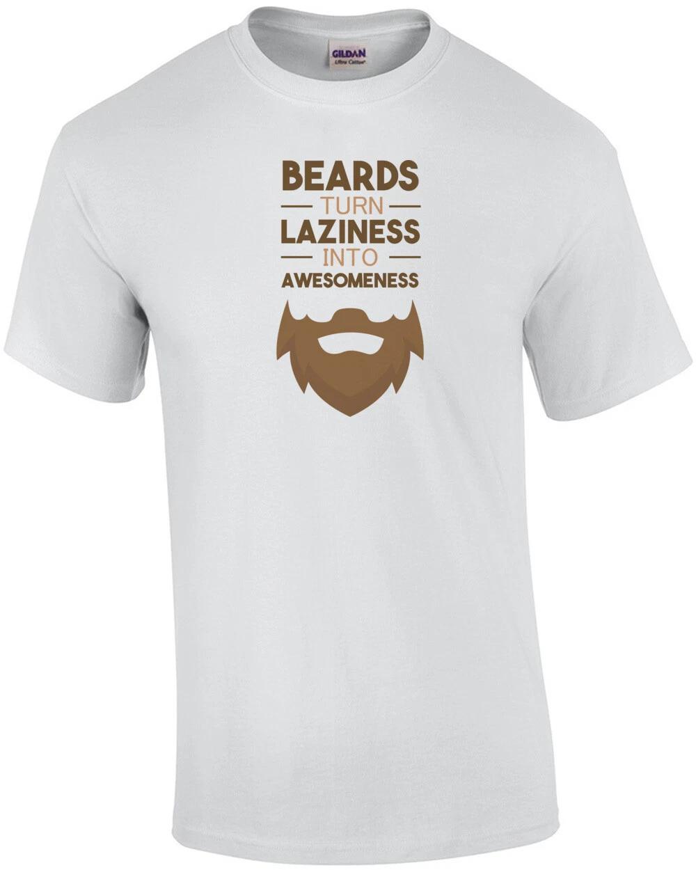 Beards turn laziness into awesomeness - funny beard t-shirt M