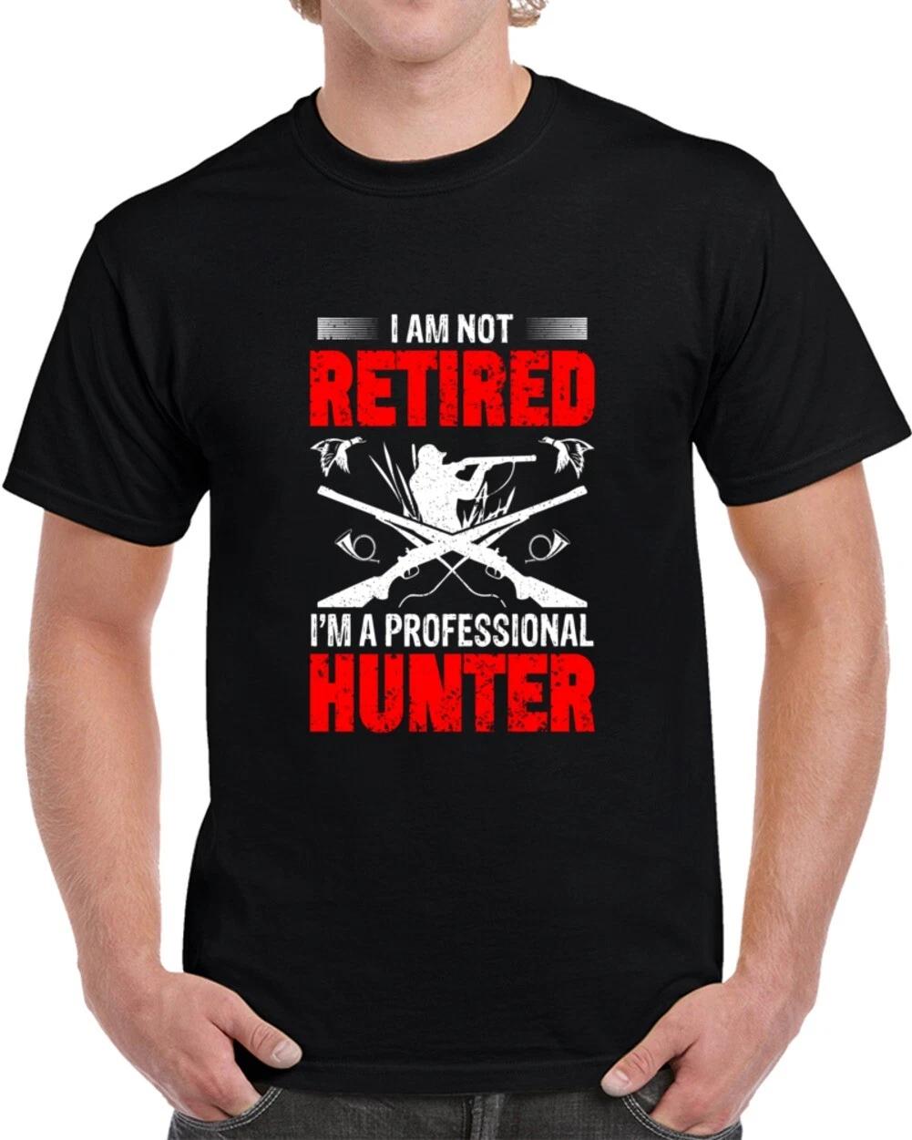 

I m Not Retired I m A Professional Hunter Funny Gift Hunting T Shirt S
