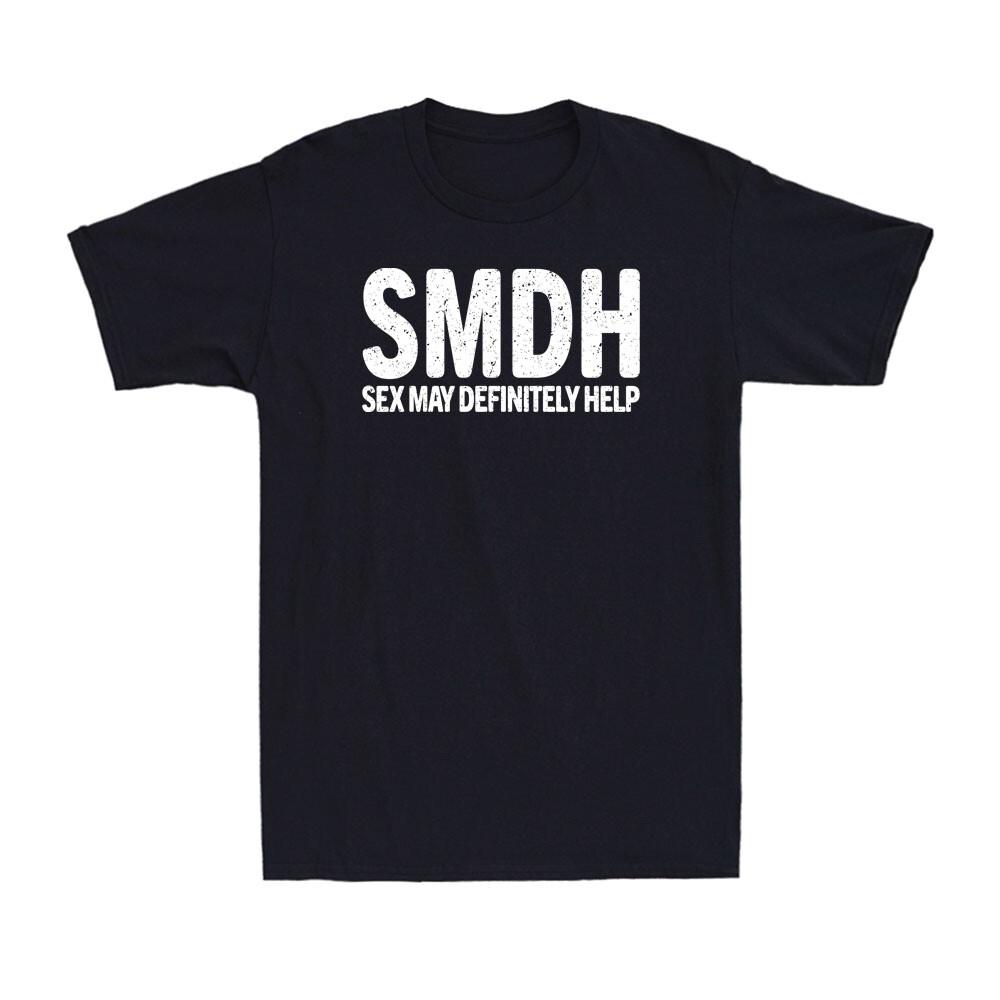 SMDH Sex May Definitely Help Funny Adult Acronym Sex Joke Men s T-Shirt S
