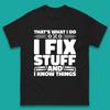 That's What I Do I Fix Stuff And I Know Things Funny Handyman Gift Mens Tee Top