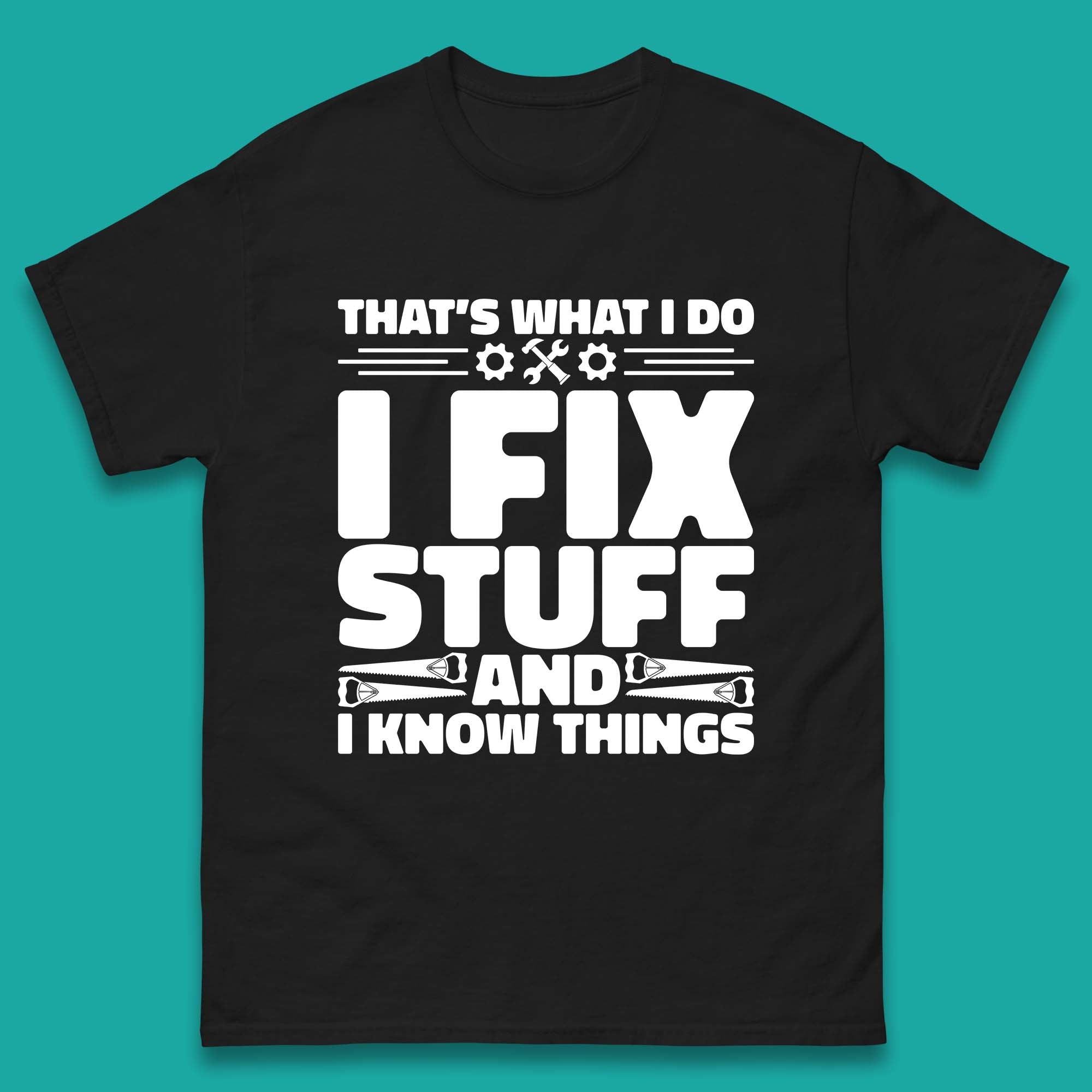 That s What I Do I Fix Stuff And I Know Things Funny Handyman Gift Mens Tee Top L