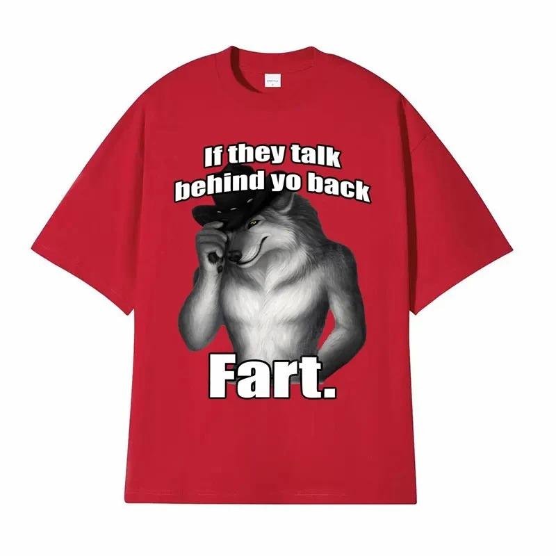 If They Talk Behind Yo Back Fart Wolf Literally Me Funny Meme Emo T-shirt Men's Harajuku Retro Oversized Cotton T Shirt