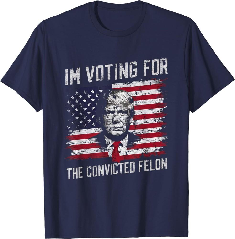 

Funny Trump 2024 I m Voting For The Convicted Felon T-Shirt Unisex T-Shirt XXXL