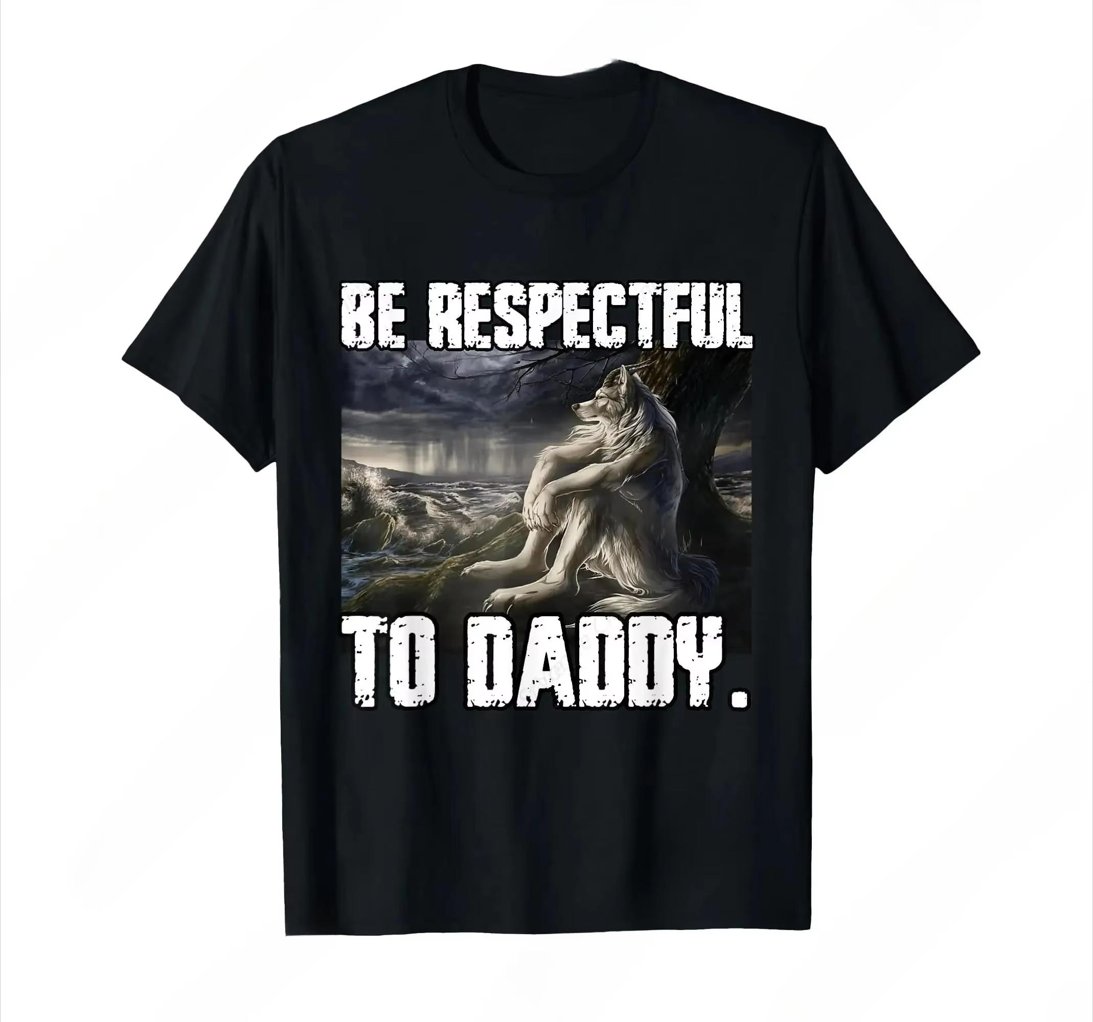 

Be Respectful To Daddy Funny Alpha Were Wolf Funny Wolf Meme T-Shirt Prevailing Soft Short Sleeves Tee Round Neck T Shirt Wom... S разноцветный