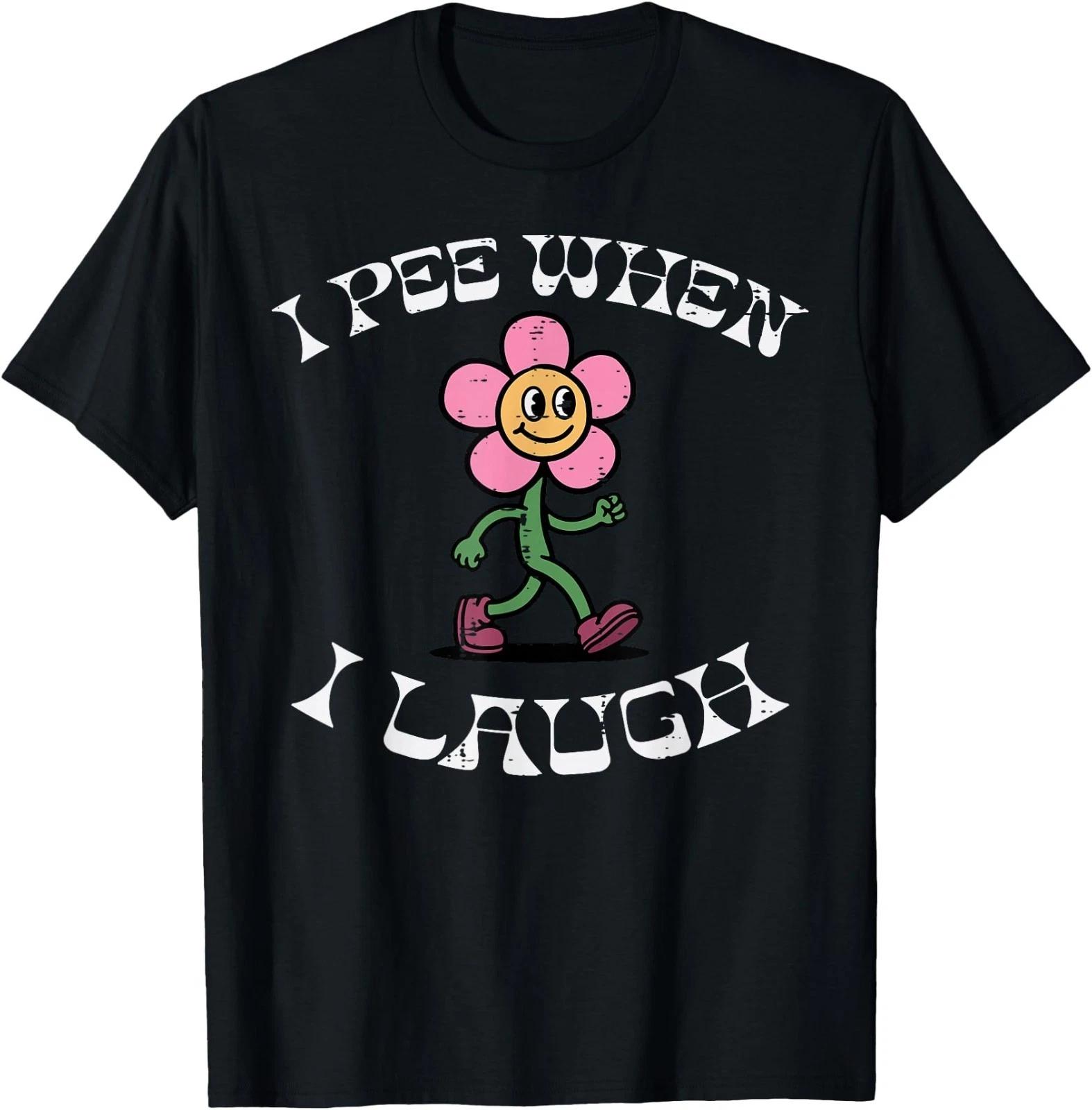 I Pee When I Laugh Cartoon Funny Inappropriate Gag Women Men T-Shirt 4XL