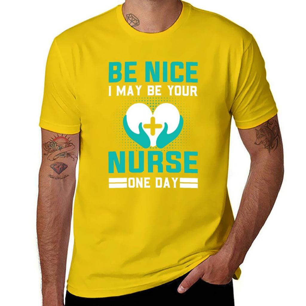 Be Nice I May Be Your Nurse One Day Funny Nurse Quotes Retro T-Shirt Sublime Funnys for a Boy Mens Vintage T Shirts