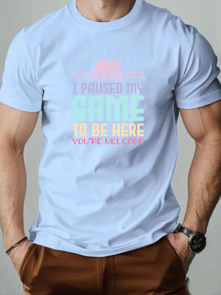 Mens cotton Tshirt BRUH I PAUSED MY GAME TO BE HERE graphic breathable fashion casual Tshirt