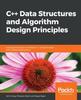 The C++ Data Structures and Algorithm Design Principles : Leverage the Power of Modern C++ To Build Robust and Scalable Applications Book